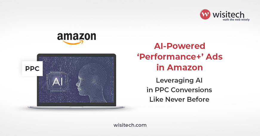 Amazon Performance+ ads for maximum PPC conversions.