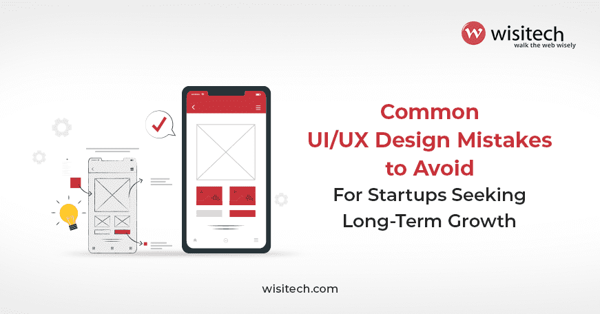 UI/UX design mistakes startups should avoid for long-term success