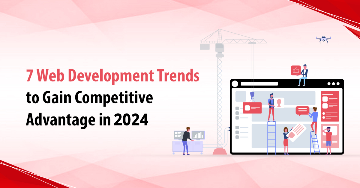 7 Web Development Trends to Gain Competitive Advantage in 2024