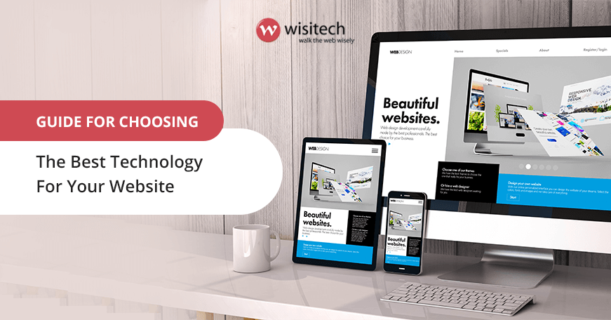 Guide For Choosing the Best Technology For Your Website?
