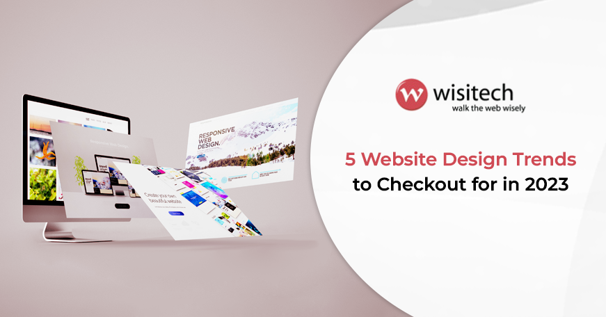 5 Website Design Trends to Checkout for in 2023