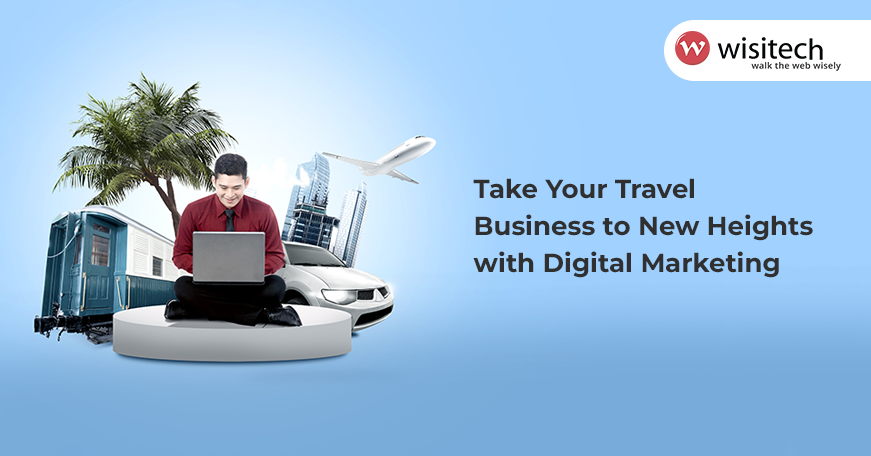 Enhance your travel business with digital marketing efforts