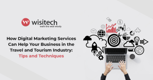How Digital Marketing Services Can Help Your Business in the Travel and Tourism Industry