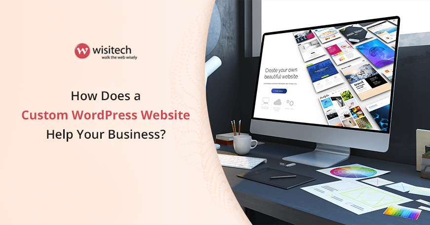 How Does a Custom WordPress Website Help Your Business