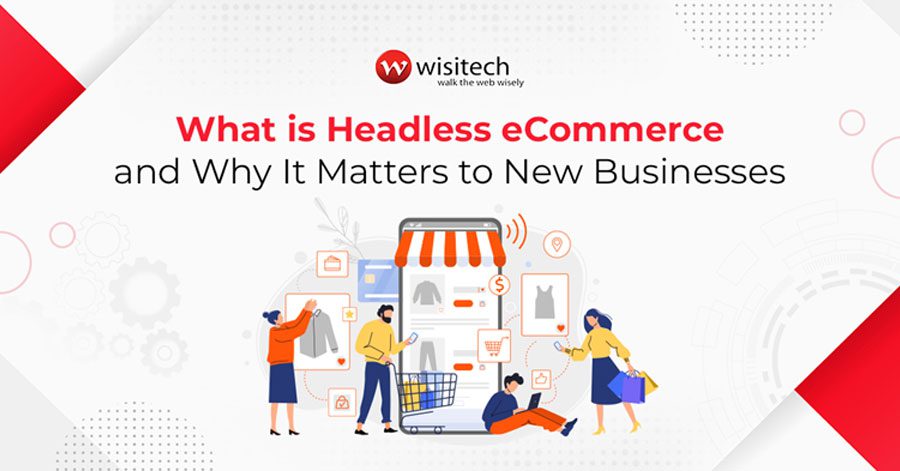 What is Headless eCommerce and Why It Matters to New Businesses