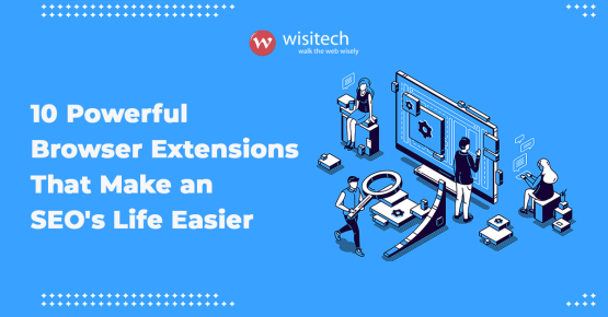 8 Powerful Browser Extensions That Make an SEO’s Life Easier