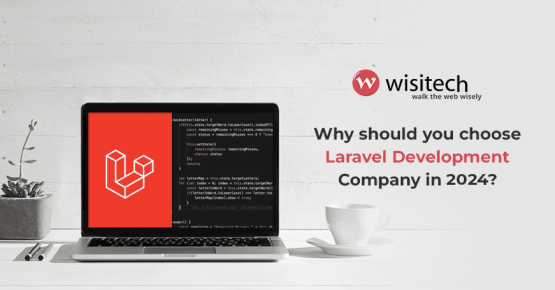 Why should you choose Laravel Development Company in 2024?